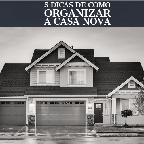 5 dicas de como organizar a casa nova